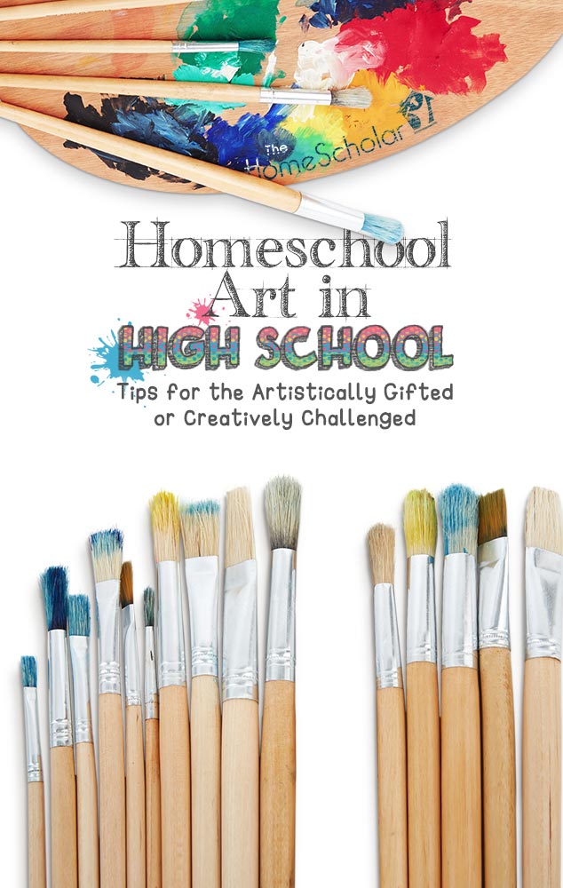 Cover image for The HomeScholar resource titled 'Homeschool Art in High School: Tips for the Artistically Gifted or Creatively Challenged.' The design shows paintbrushes lined up along the bottom, a painted palette at the top, and colorful paint splashes around the text. A blue button-shaped banner reads 'Learn to Include Art on your Transcript!