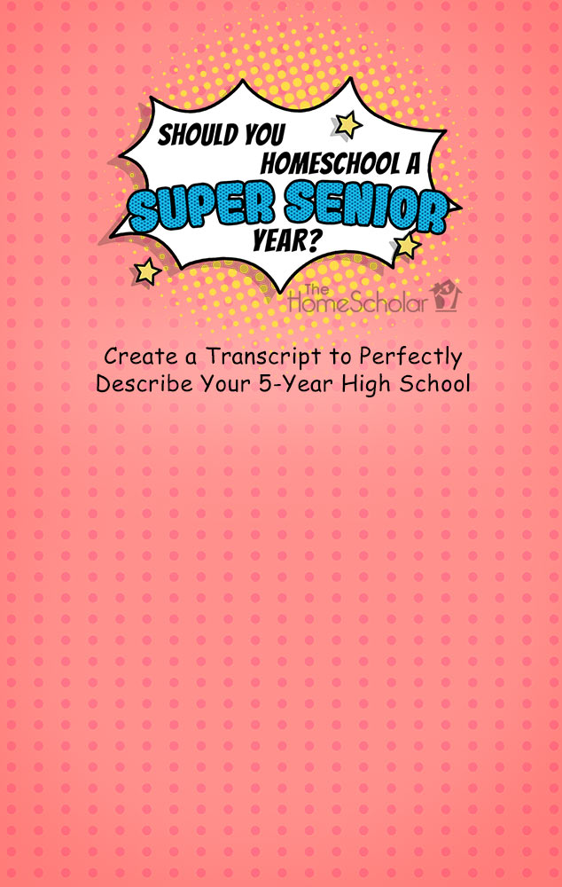 The HomeScholar graphic with a comic-style design on a pink polka-dot background. A starburst bubble reads: 'Should you homeschool a Super Senior Year?' Below, text says: 'Create a transcript to perfectly describe your 5-year high school.'